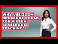 Why Use Zoom Breakout Rooms For Virtual Classroom Teaching - Teacher Tech Toolbox