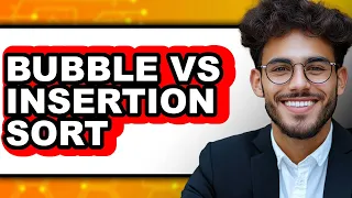 Bubble vs Insertion Sort - Which Is Better