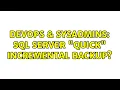 DevOps SysAdmins SQL Server Quick Incremental backup 4 Solutions