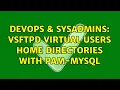 DevOps SysAdmins vsftpd virtual users home directories with pam-mysql