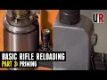 Basic Rifle Reloading Part 3 Priming