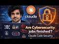 Cyber Security jobs Finished Claude Code Security AI