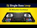 DJ Single Bass Loop - 30 Minutes Continue