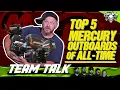 TEAM TALK TOP 5 MERCURY OUTBOARDS OF ALL TIME WHO WINS