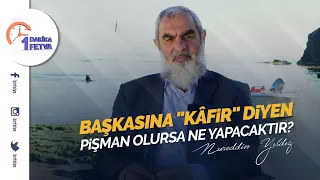 Başkasına "kâfir" diyen pişman olursa ne yapacaktır?