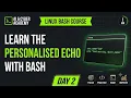 Learn the Personalised Echo in Bash Linux Course Day 2