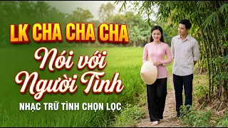 LK Cha Cha Cha Bolero, Toàn Bài Hay, Phối Mới Cực Chuẩn - Nói Với Người Tình