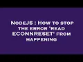 NodeJS How to stop the error read ECONNRESET from happening