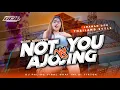 Download Lagu dj not you alan Walker full bass - DJ ajojing ala ala ajojing jaranan dor x Thailand style