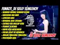 Download Lagu FUNKOT_DJ SELLY SEMLEHOY || MUSIC PARTY FULL ALBUM [SEMAKIN SAYANG SEMAKIN KEJAM] || MEDUZA CLUB