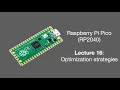 Raspberry Pi Pico Lecture 16 2025 Optimization strategies