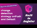 6 Understand Change Detection Strategy onPush and Default in Angular RxJS