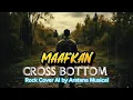 Lagu MAAFKAN - CROSS BOTTOM [COVER ROCK] ARATANA MUSICAL