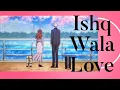 Download Lagu Ishq Wala Love (AMV) anime