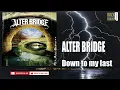 ALTER BRIDGE  - DOWN TO MY LAST (HQ)