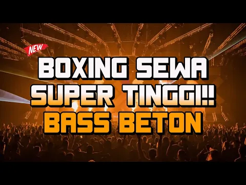 Download MP3 BOXING SEWA x KARO SUPER TINGGI!! | BASS BETON | JUNGLE DUTCH TERBARU 2024