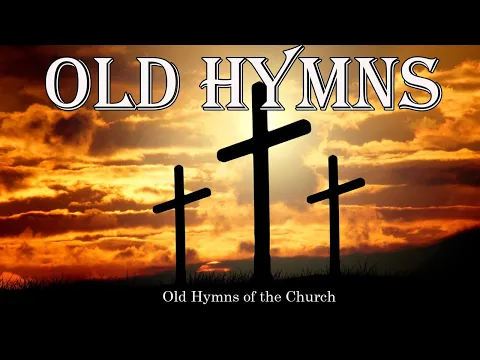 Download MP3 Old Hymns of the Church - Hymns  Beautiful , Relaxing