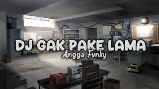dj gak pake lama by angga fvnky