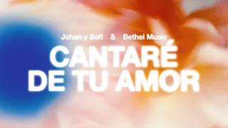 Cantaré De Tu Amor - Bethel Music, Johan y Sofi