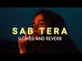 Sab Tera (Slowed And Reverb)- Armaan Malik| SOURABH | Textaudio Lyrics
