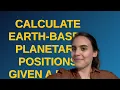 Codereview Calculate Earth-based planetary positions given a date time and timezone