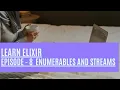 Elixir Episode 8 Learn how to use Enumerables and Streams
