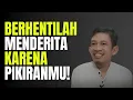 Lagu Berhentilah Menderita Karena Pikiranmu Sendiri! | Ngaji Filsafat -Dr Fahrudin Faiz