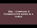 SQL Compare 3 Consecutive rows in a table
