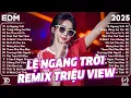 Lệ Ngang Trời Remix ♫ BXH Nhạc Trẻ Remix Gây Bão 2025 ♫ Top 15 Bản EDM TikTok Hot Trend 2025