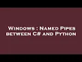 Windows Named Pipes between C and Python