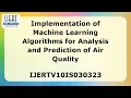 Implementation of Machine Learning Algorithms for Analysis and Prediction of Air Quality