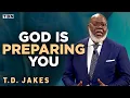 T D Jakes God Is Preparing You for GREATNESS Here s What You NEED to Know Full Sermons on TBN