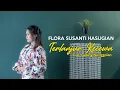 Flora Susanti Hasugian - Terlanjur Kecewa (Official Music Video)