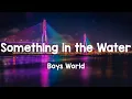 Lagu Something in the Water - Boys World (Lyrics)