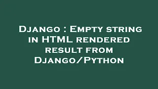 Django Empty string in HTML rendered result from