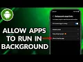 How To Allow App To Run In Background On Android Devices