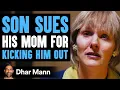 Son Sues His Own Mom For Kicking Him Out Instantly Regrets It Dhar Mann
