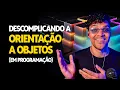Explicando a programacao orientada a objetos NA PRATICA