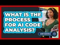 What Is The Process For AI Code Analysis