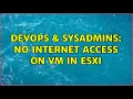 DevOps SysAdmins No internet access on VM in ESXi 2 Solutions