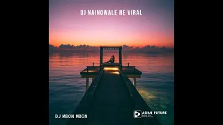 Download DJ Nainowale Ne Viral BY Dj Mbon Mbon MP3
