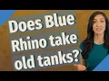 Does Blue Rhino take old tanks