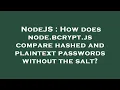 NodeJS How does node bcrypt js compare hashed and plaintext passwords without the salt