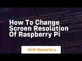 how to change screen resolution of raspberry pi