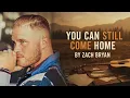 Lagu You Can Still Come Home - Zach Bryan