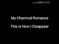 Download Lagu My Chemical Romance- This Is How I Disappear (Lirik - Subtitle Indonesia)
