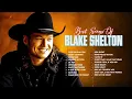 Lagu Best Country Songs Of Blake Shelton 2022 - Blake Shelton Greatest Hits Playlist 2022