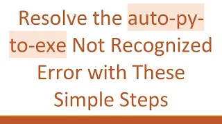 Resolve the auto-py-to-exe Not Recognized Error with These Simple Steps