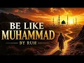 Be Like Muhammad ﷺ | A Nasheed About Prophet Muhammad ﷺ | RUH