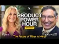 Ep 9 The Future of Fiber is Here